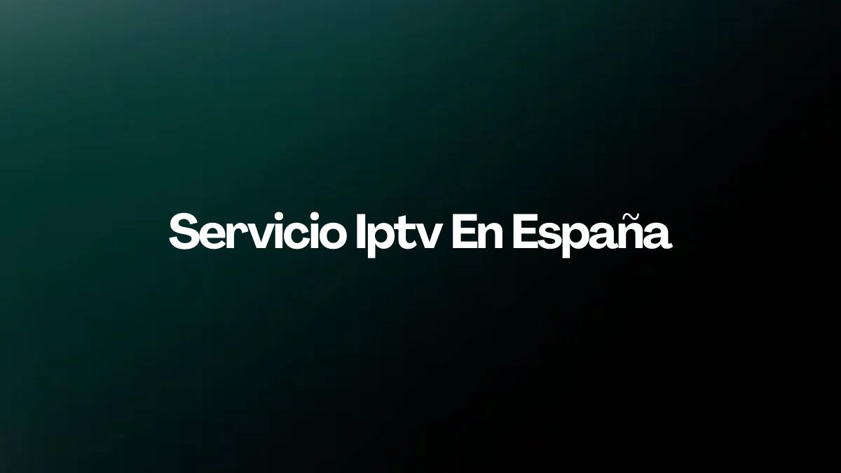 Iptv España: Dónde comprar el mejor servicio al mejor precio